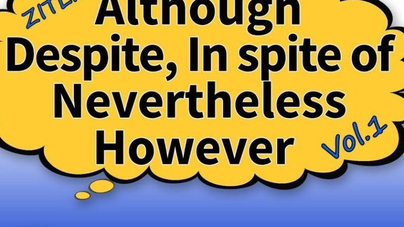 Although, even though, though, despite, despite, in spite of, Nevertheless, Hwever